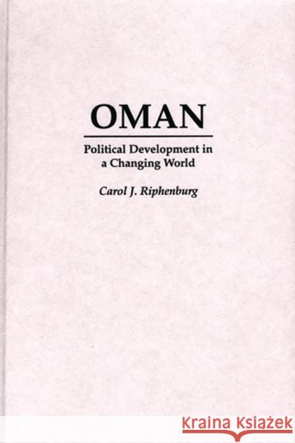 Oman: Political Development in a Changing World Riphenburg, Carol 9780275961442 Praeger Publishers