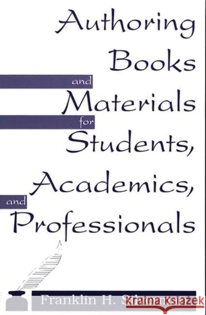 Authoring Books and Materials for Students, Academics, and Professionals Franklin H. Silverman 9780275961596 
