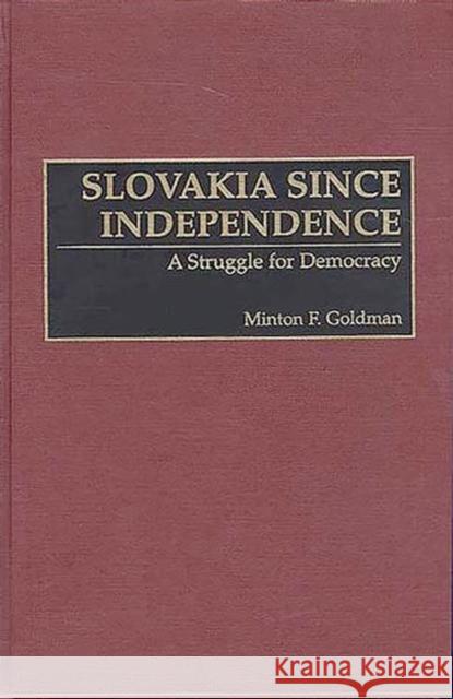 Slovakia Since Independence: A Struggle for Democracy Goldman, Minton F. 9780275961893 Praeger Publishers