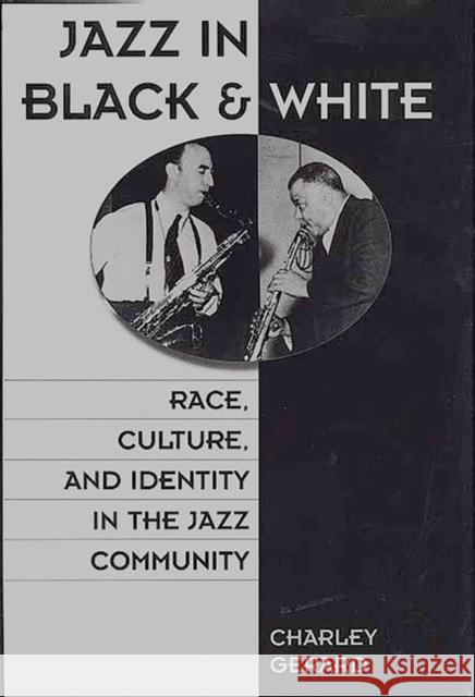 Jazz in Black and White: Race, Culture, and Identity in the Jazz Community Gerard, Charles D. 9780275961985