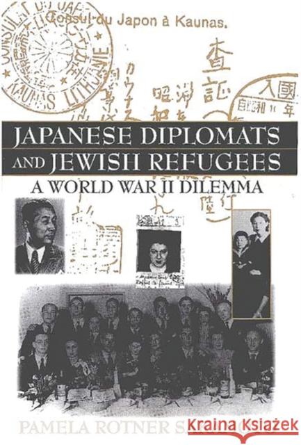 Japanese Diplomats and Jewish Refugees: A World War II Dilemma Sakamoto, Pamela R. 9780275961992 Praeger Publishers