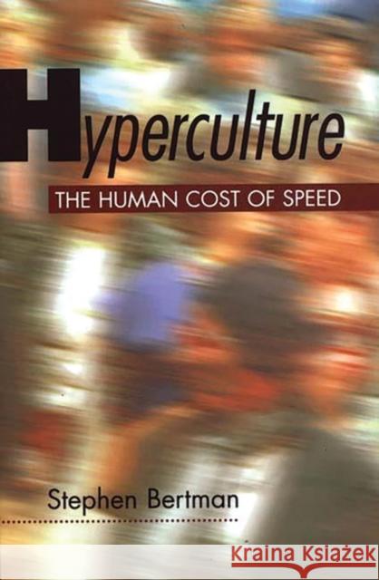 Hyperculture: The Human Cost of Speed Bertman, Stephen 9780275962050