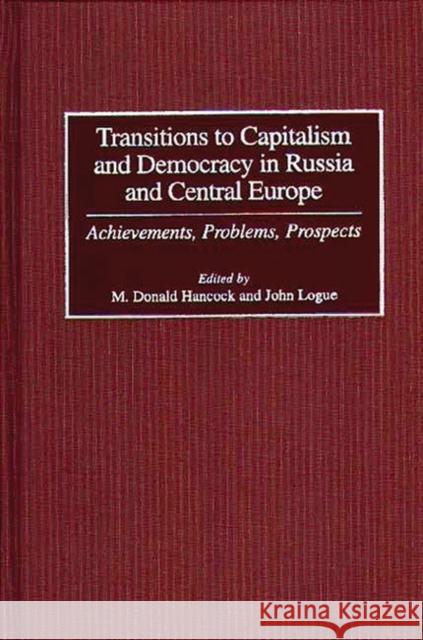 Transitions to Capitalism and Democracy in Russia and Central Europe: Achievements, Problems, Prospects Hancock, M. Donald 9780275962142 Praeger Publishers