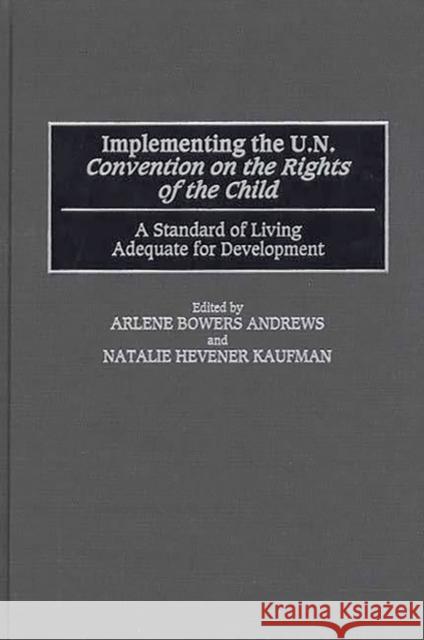 Implementing the Un Convention on the Rights of the Child: A Standard of Living Adequate for Development Andrews, Arlene B. 9780275962654 Praeger Publishers
