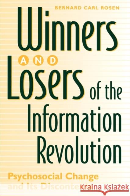 Winners and Losers of the Information Revolution: Psychosocial Change and Its Discontents Rosen, Bernard 9780275962777 Praeger Publishers