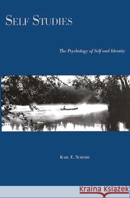 Self Studies: The Psychology of Self and Identity Scheibe, Karl E. 9780275962913 Praeger Publishers