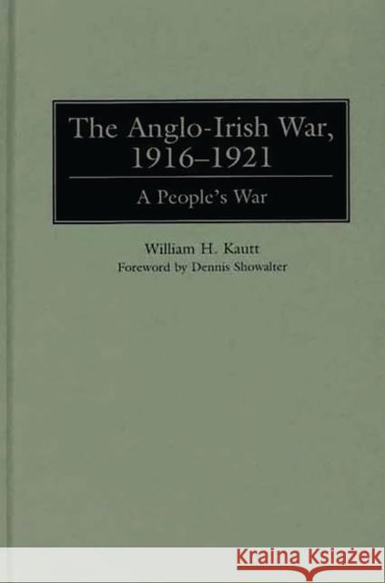 The Anglo-Irish War, 1916-1921: A People's War Kautt, William 9780275963118 Praeger Publishers