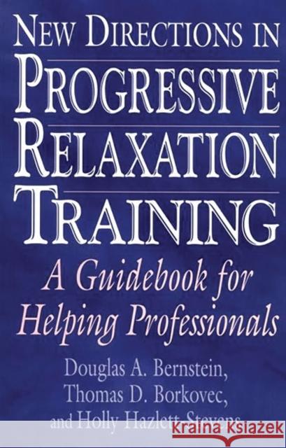 New Directions in Progressive Relaxation Training: A Guidebook for Helping Professionals Bernstein, Douglas a. 9780275963187