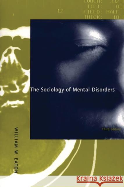 The Sociology of Mental Disorders Eaton, William W. 9780275963231 Praeger Publishers