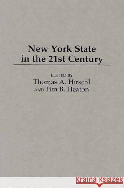 New York State in the 21st Century Thomas A. Hirschl Tim B. Heaton 9780275963392 Praeger Publishers