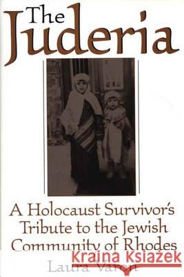 The Juderia: A Holocaust Survivor's Tribute to the Jewish Community of Rhodes Laura Varon 9780275963460 Praeger Publishers