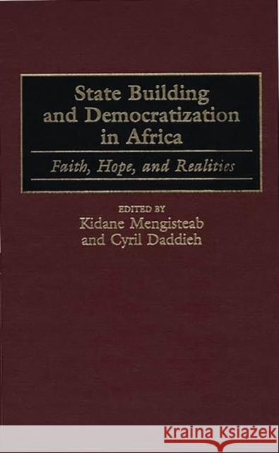 State Building and Democratization in Africa: Faith, Hope, and Realities Daddieh, Cyril K. 9780275963538 Praeger Publishers