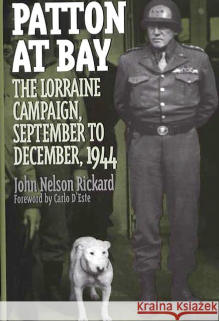 Patton at Bay: The Lorraine Campaign, September to December, 1944 Rickard, John 9780275963545