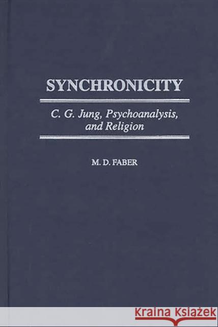 Synchronicity: C. G. Jung, Psychoanalysis, and Religion Faber, M. D. 9780275963743 Praeger Publishers