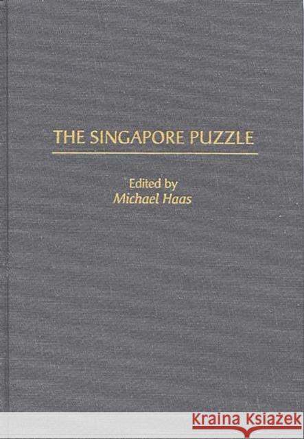 The Singapore Puzzle Michael Haas 9780275963798 Praeger Publishers