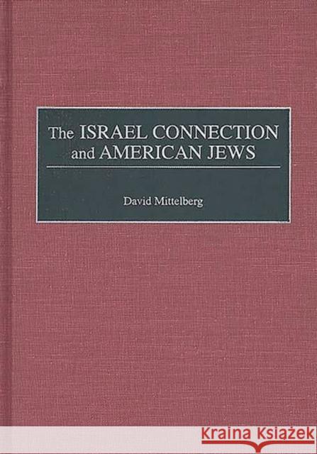 The Israel Connection and American Jews David Mittelberg 9780275964214 Praeger Publishers