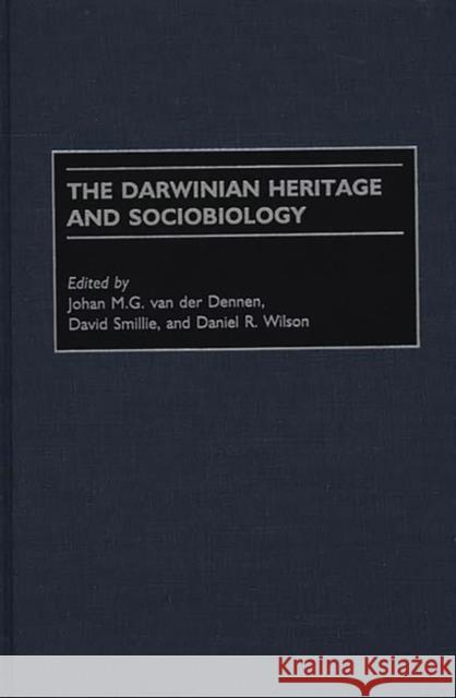 The Darwinian Heritage and Sociobiology Johan M. G. Va David Smillie Daniel R. Wilson 9780275964368 Praeger Publishers