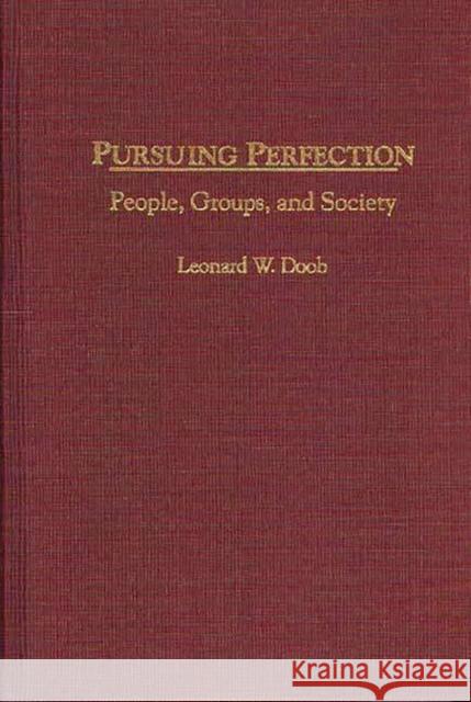 Pursuing Perfection: People, Groups, and Society Doob, Leonard W. 9780275964481 Praeger Publishers