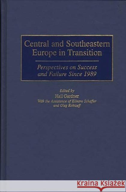 Central and Southeastern Europe in Transition: Perspectives on Success and Failure Since 1989 Gardner, Hall 9780275964603