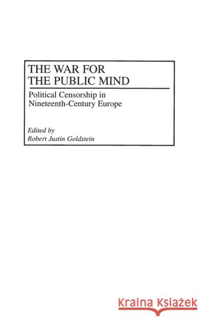 The War for the Public Mind: Political Censorship in Nineteenth-Century Europe Goldstein, Robert J. 9780275964610 Praeger