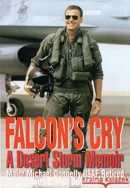 Falcon's Cry: A Desert Storm Memoir Michael Donnelly Denise Donnelly 9780275964627