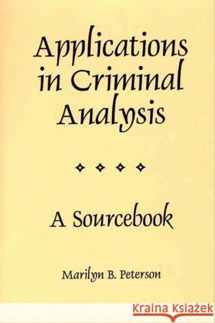 Applications in Criminal Analysis: A Sourcebook Peterson, Marilyn 9780275964689 Praeger Publishers