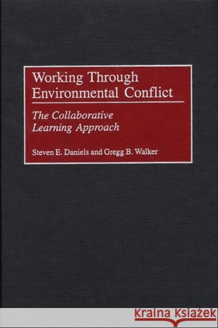 Working Through Environmental Conflict: The Collaborative Learning Approach Daniels, Steven E. 9780275964733