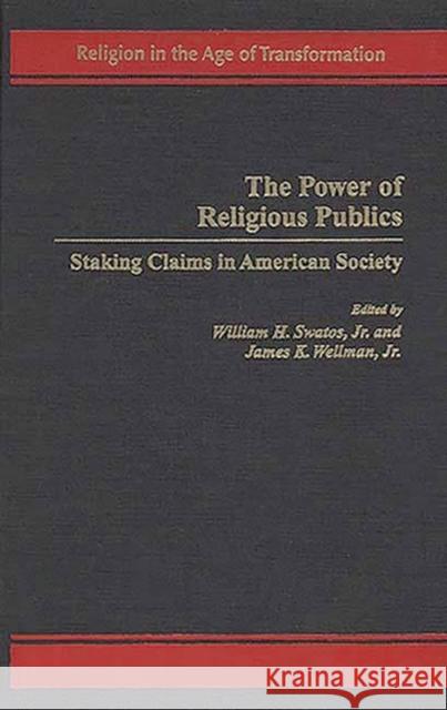 The Power of Religious Publics: Staking Claims in American Society Swatos, William H. 9780275964788