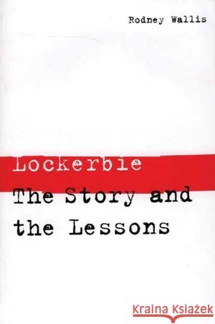 Lockerbie: The Story and the Lessons Wallis, Rodney 9780275964931 Praeger Publishers