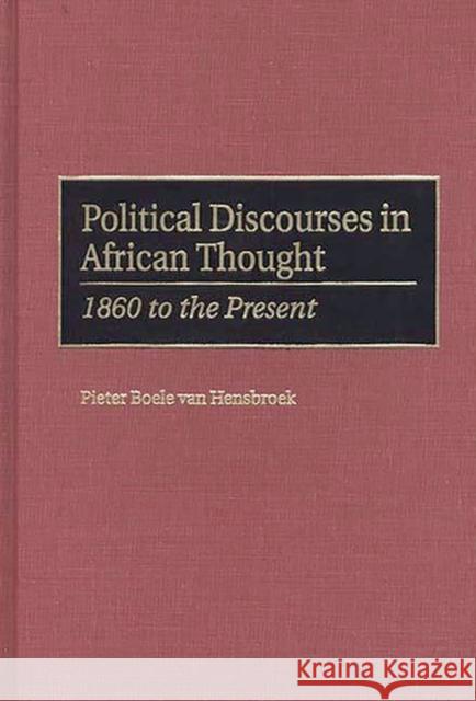 Political Discourses in African Thought: 1860 to the Present Boele Vanhensbroek, Pieter 9780275964948 Praeger Publishers