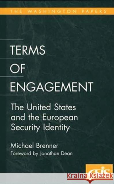 Terms of Engagement: The United States and the European Security Identity Brenner, Michael 9780275964962 Praeger Publishers