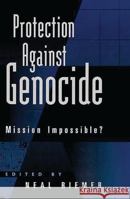 Protection Against Genocide: Mission Impossible? Riemer, Neal 9780275965150 Praeger Publishers