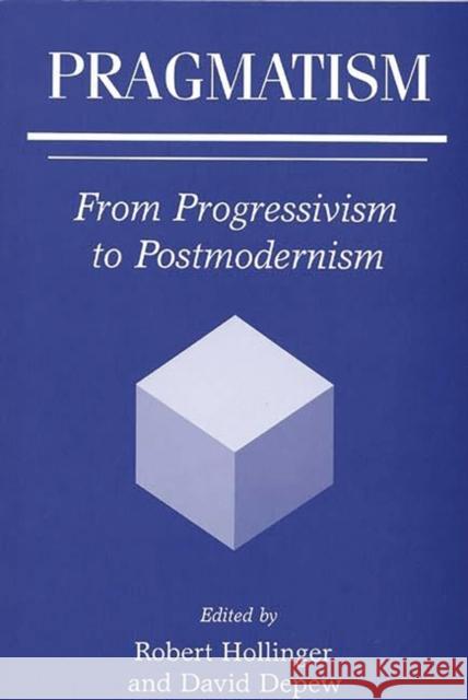 Pragmatism: From Progressivism to Postmodernism DePew, David 9780275965242