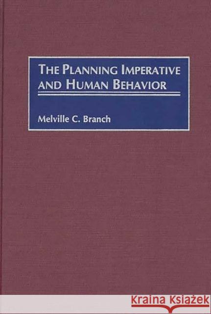 The Planning Imperative and Human Behavior Melville Campbell Branch 9780275965341