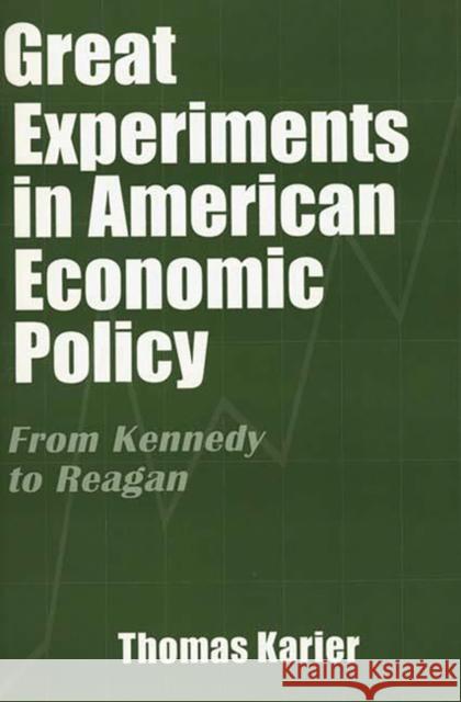 Great Experiments in American Economic Policy: From Kennedy to Reagan Karier, Thomas 9780275965570