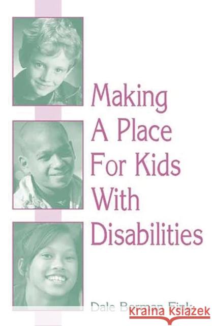 Making A Place For Kids With Disabilities Dale Borman Fink Dale Borman Fink 9780275965655 Praeger Publishers