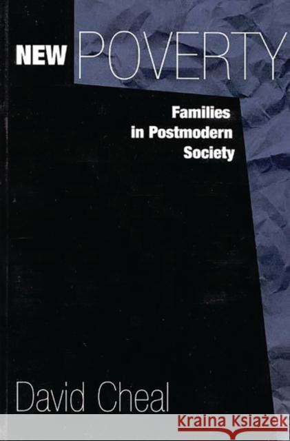 New Poverty : Families in Postmodern Society David Cheal 9780275965846 