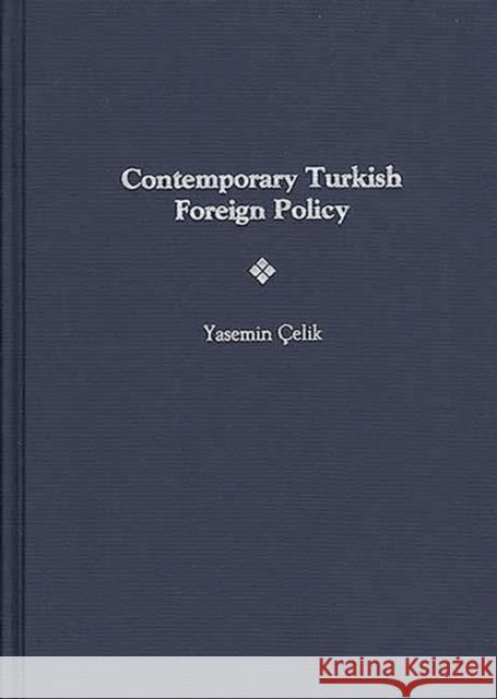 Contemporary Turkish Foreign Policy Yasemin Celik 9780275965907