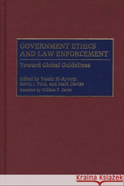 Government Ethics and Law Enforcement: Toward Global Guidelines El-Ayouty, Yassin 9780275965921 0