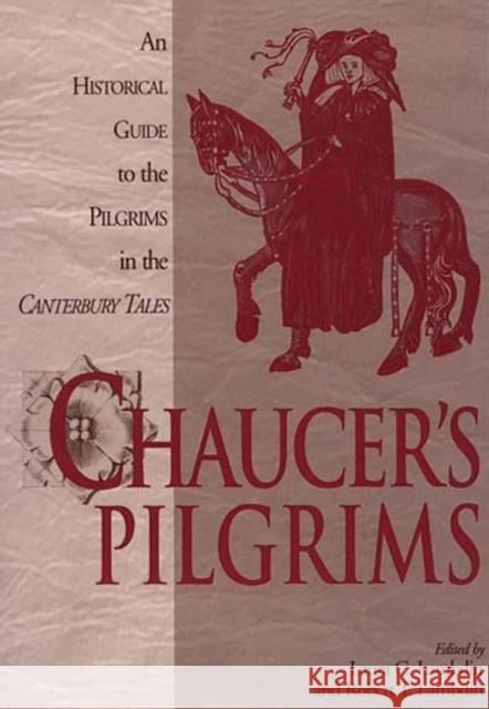 Chaucer's Pilgrims: An Historical Guide to the Pilgrims in the Canterbury Tales Lambdin, Robert Thomas 9780275966294 Praeger Publishers