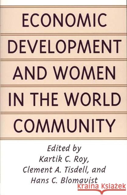 Economic Development and Women in the World Community Kartik C. Roy Clement Allan Tisdell Hans C. Blomqvist 9780275966317