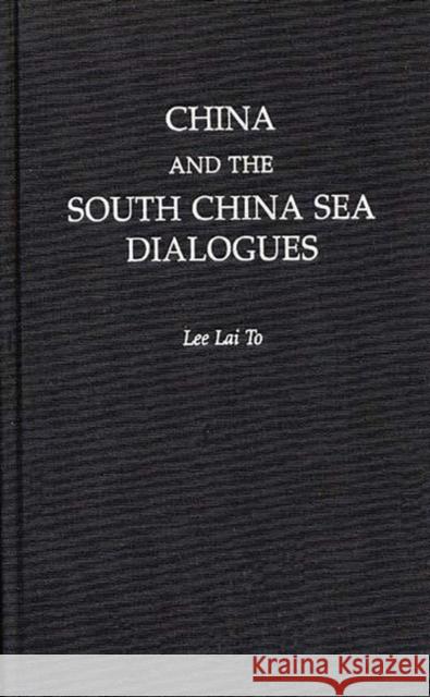 China and the South China Sea Dialogues Lai To Lee 9780275966355 Praeger Publishers