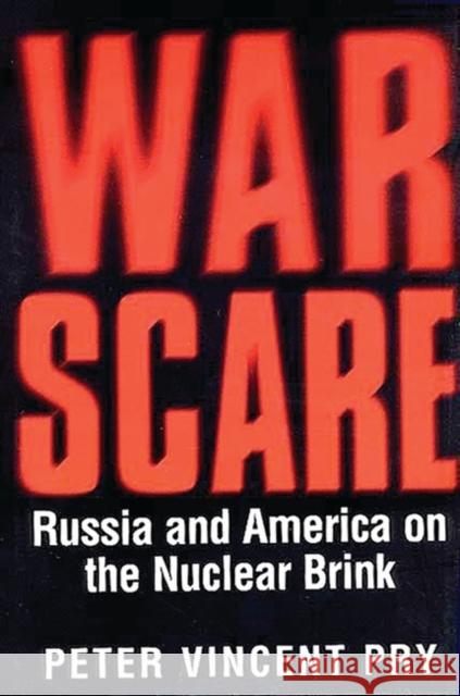 War Scare: Russia and America on the Nuclear Brink Pry, Peter 9780275966430 Praeger Publishers