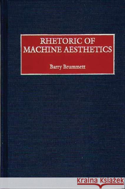 Rhetoric of Machine Aesthetics Barry Brummett 9780275966447 Praeger Publishers