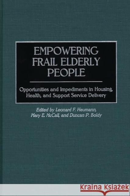 Empowering Frail Elderly People: Opportunities and Impediments in Housing, Health, and Support Service Delivery Boldy, Duncan P. 9780275966515