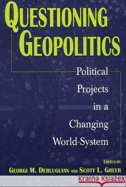 Questioning Geopolitics: Political Projects in a Changing World-System Derluguian, Georgi M. 9780275966560