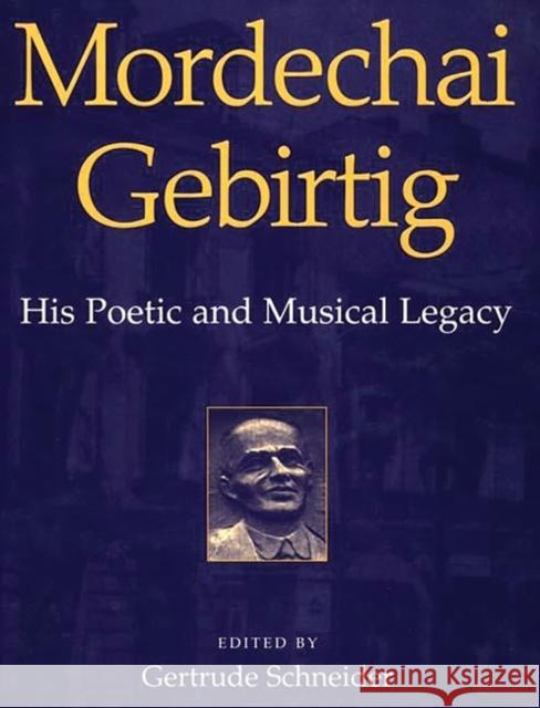 Mordechai Gebirtig: His Poetic and Musical Legacy Schneider, Gertrude 9780275966577 Praeger Publishers