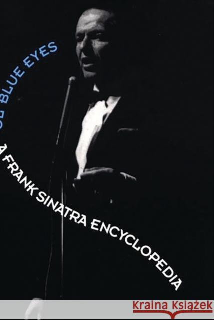 Ol'Blue Eyes : A Frank Sinatra Encyclopedia Leonard Mustazza 9780275967581 