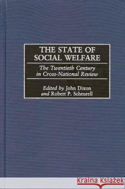 The State of Social Welfare: The Twentieth Century in Cross-National Review Dixon, John 9780275967956 Praeger Publishers