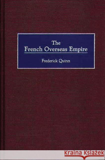 The French Overseas Empire Frederick Quinn 9780275967994 Praeger Publishers